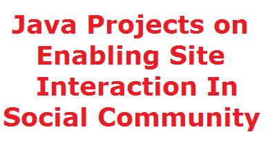 Java Projects on Enabling Site Interaction In Social Community - Free ...